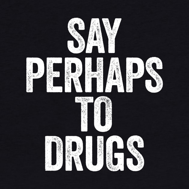 Say Perhaps To Drugs (White) by GuuuExperience